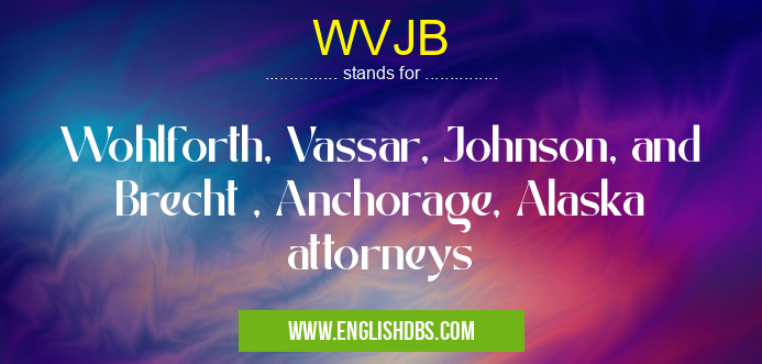 WVJB means Wohlforth, Vassar, Johnson, and Brecht , Anchorage, Alaska attorneys WVJB