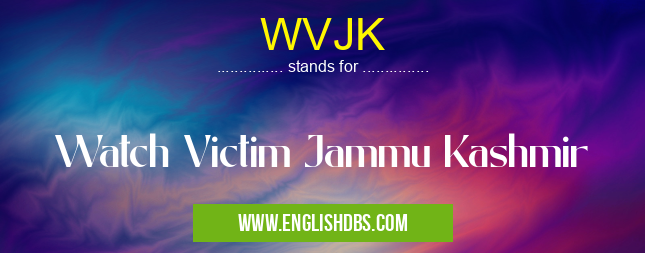 WVJK means Watch Victim Jammu Kashmir WVJK
