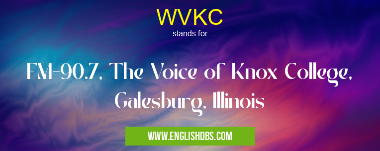 WVKC means FM-90.7, The Voice of Knox College, Galesburg, Illinois WVKC