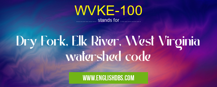 WVKE-100 means Dry Fork, Elk River, West Virginia watershed code WVKE-100