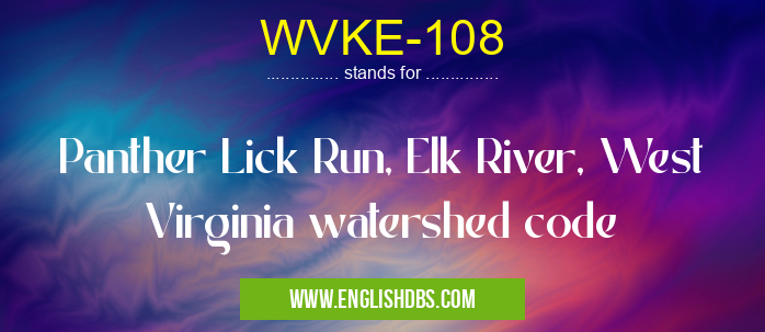 WVKE-108 means Panther Lick Run, Elk River, West Virginia watershed code WVKE-108
