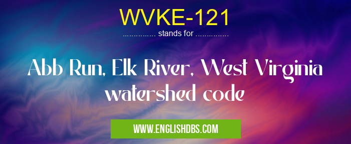WVKE-121 means Abb Run, Elk River, West Virginia watershed code WVKE-121