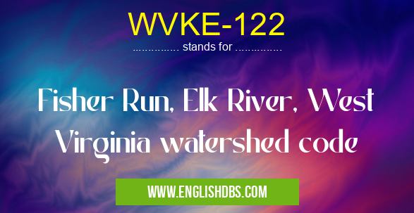 WVKE-122 means Fisher Run, Elk River, West Virginia watershed code WVKE-122