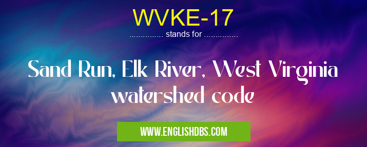 WVKE-17 means Sand Run, Elk River, West Virginia watershed code WVKE-17