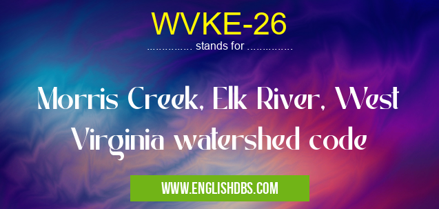 WVKE-26 means Morris Creek, Elk River, West Virginia watershed code WVKE-26