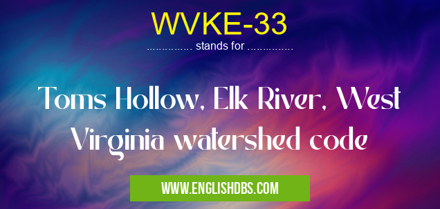 WVKE-33 means Toms Hollow, Elk River, West Virginia watershed code WVKE-33