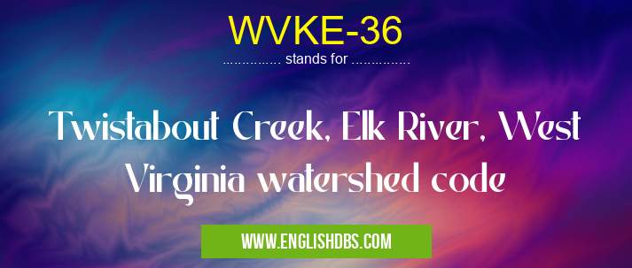WVKE-36 means Twistabout Creek, Elk River, West Virginia watershed code WVKE-36