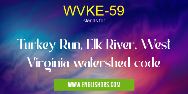 WVKE-59 means Turkey Run, Elk River, West Virginia watershed code WVKE-59