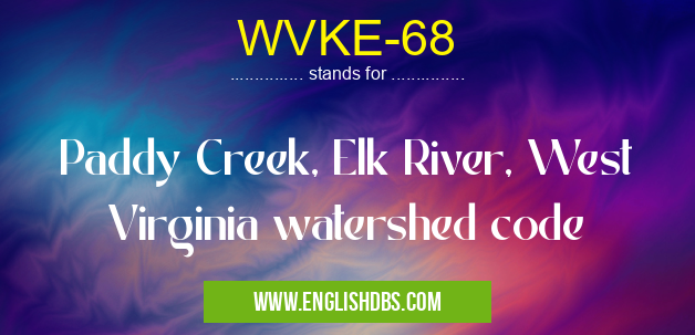 WVKE-68 means Paddy Creek, Elk River, West Virginia watershed code WVKE-68