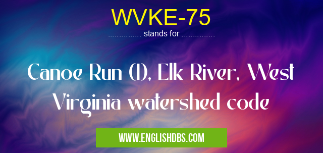 WVKE-75 means Canoe Run (I), Elk River, West Virginia watershed code WVKE-75