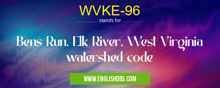 WVKE-96 means Bens Run, Elk River, West Virginia watershed code WVKE-96