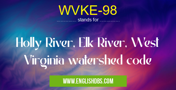 WVKE-98 means Holly River, Elk River, West Virginia watershed code WVKE-98