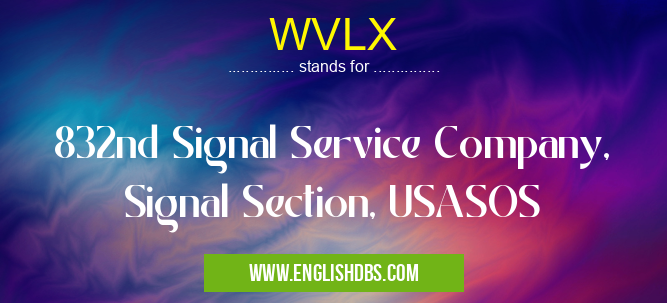 WVLX means 832nd Signal Service Company, Signal Section, USASOS WVLX
