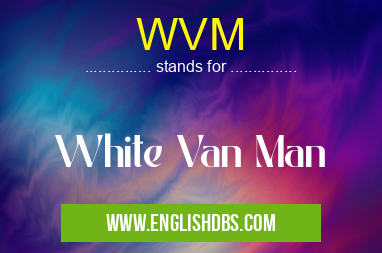 WVM means White Van Man WVM