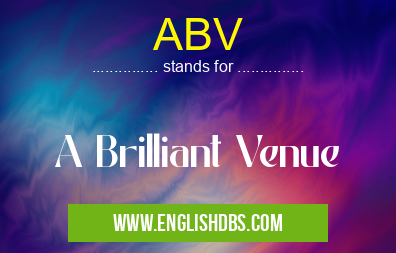 ABV means A Brilliant Venue ABV