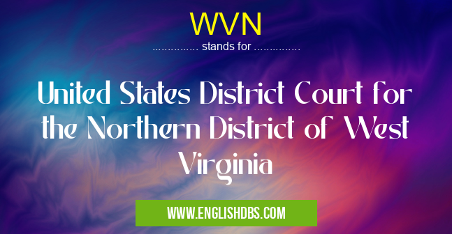 WVN means United States District Court for the Northern District of West Virginia WVN