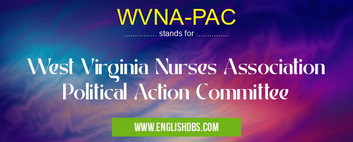 WVNA-PAC means West Virginia Nurses Association Political Action Committee WVNA-PAC