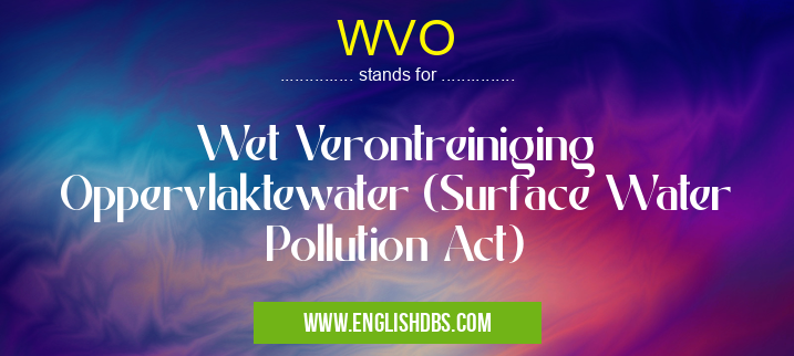 WVO means Wet Verontreiniging Oppervlaktewater (Surface Water Pollution Act) WVO
