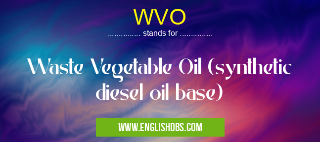 WVO means Waste Vegetable Oil (synthetic diesel oil base) WVO