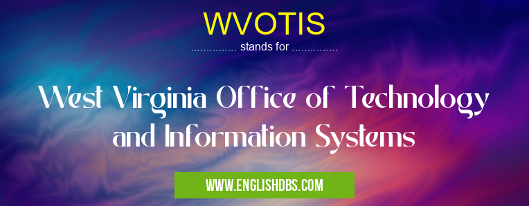WVOTIS means West Virginia Office of Technology and Information Systems WVOTIS