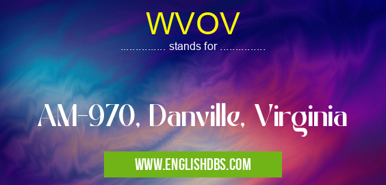WVOV means AM-970, Danville, Virginia WVOV