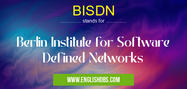 BISDN means Berlin Institute for Software Defined Networks BISDN