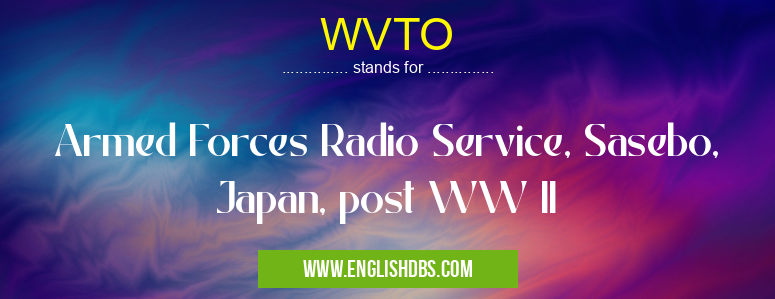 WVTO means Armed Forces Radio Service, Sasebo, Japan, post WW II WVTO