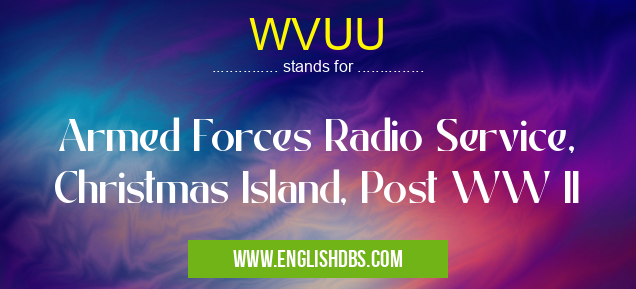 WVUU means Armed Forces Radio Service, Christmas Island, Post WW II WVUU