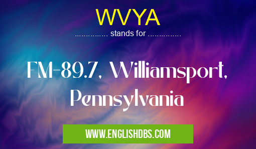 WVYA means FM-89.7, Williamsport, Pennsylvania WVYA