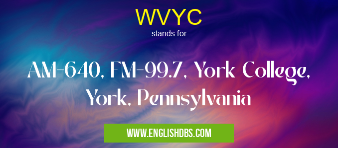 WVYC means AM-640, FM-99.7, York College, York, Pennsylvania WVYC