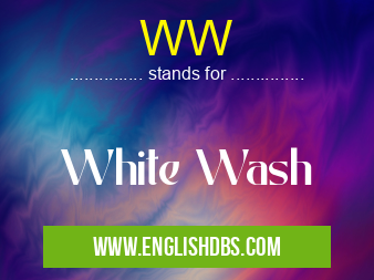 WW means White Wash WW