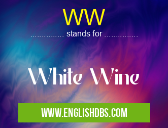 WW means White Wine WW