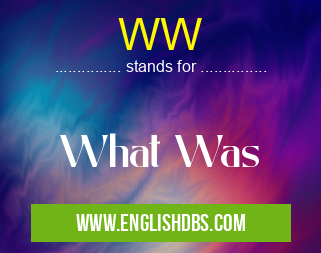 WW means What Was WW
