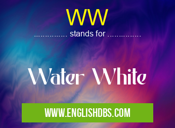 WW means Water White WW