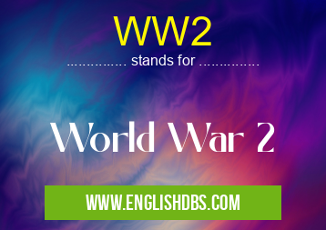 WW2 means World War 2 WW2