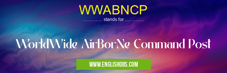 WWABNCP means WorldWide AirBorNe Command Post WWABNCP