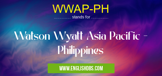 WWAP-PH means Watson Wyatt Asia Pacific - Philippines WWAP-PH