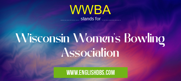 WWBA means Wisconsin Women's Bowling Association WWBA