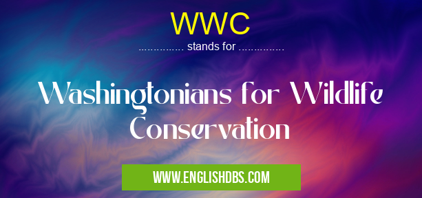 WWC means Washingtonians for Wildlife Conservation WWC