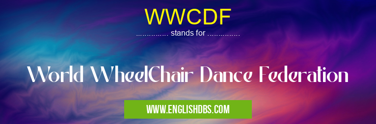 WWCDF means World WheelChair Dance Federation WWCDF