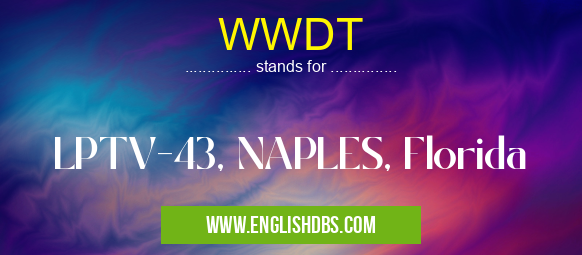 WWDT means LPTV-43, NAPLES, Florida WWDT