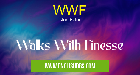 WWF means Walks With Finesse WWF