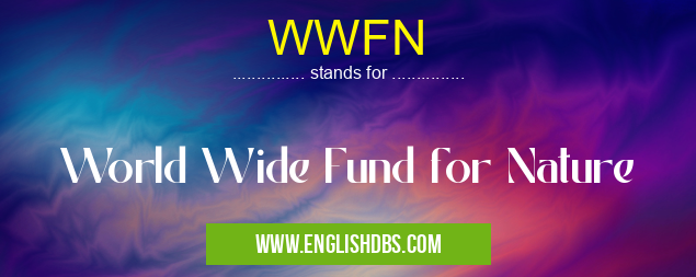WWFN means World Wide Fund for Nature WWFN