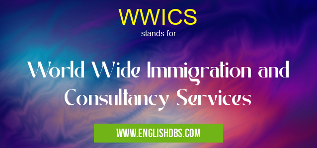 WWICS means World Wide Immigration and Consultancy Services WWICS
