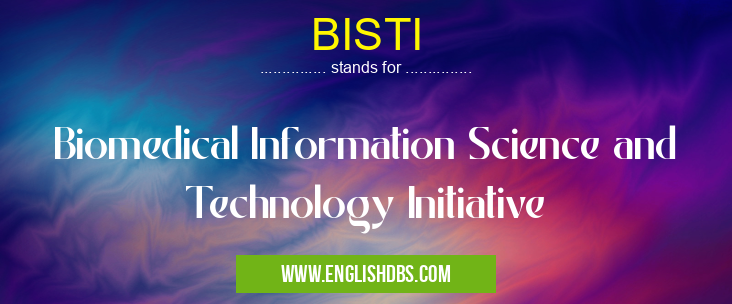 BISTI means Biomedical Information Science and Technology Initiative BISTI