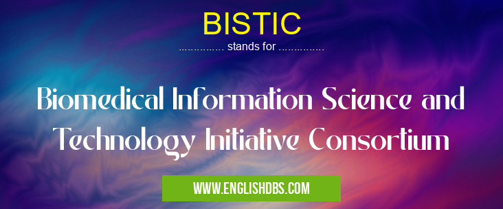 BISTIC means Biomedical Information Science and Technology Initiative Consortium BISTIC