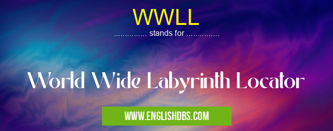 WWLL means World Wide Labyrinth Locator WWLL