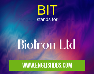 BIT means Biotron Ltd BIT