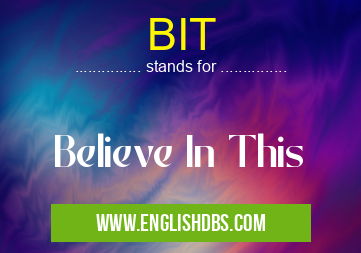 BIT means Believe In This BIT