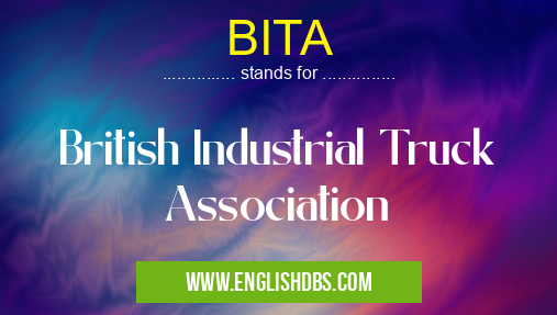 BITA means British Industrial Truck Association BITA